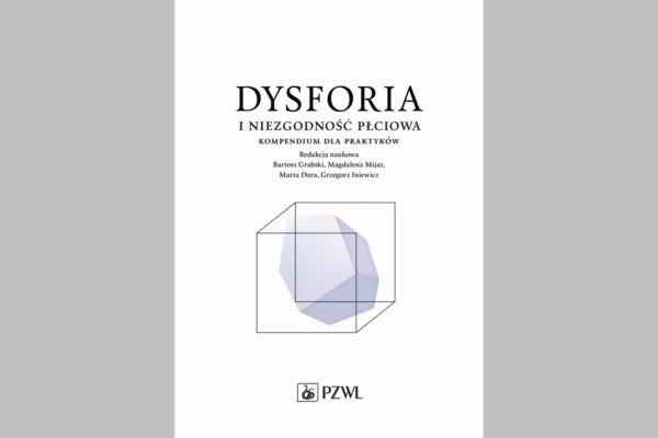Książka: Dysforia i niezgodność płciowa. Kompendium dla praktyków. PZWL, 2020.